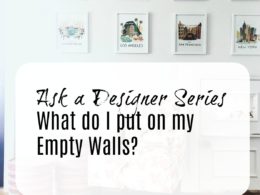 Ask a Designer Series- What do I put on my Empty Walls?