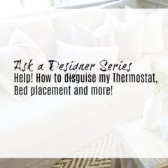 Ask a Designer Series- How to Hide a Thermostat, Bed placement and more!
