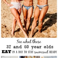 What a 37 and 60 Year Old EAT in a Day to Stay Swimsuit Ready